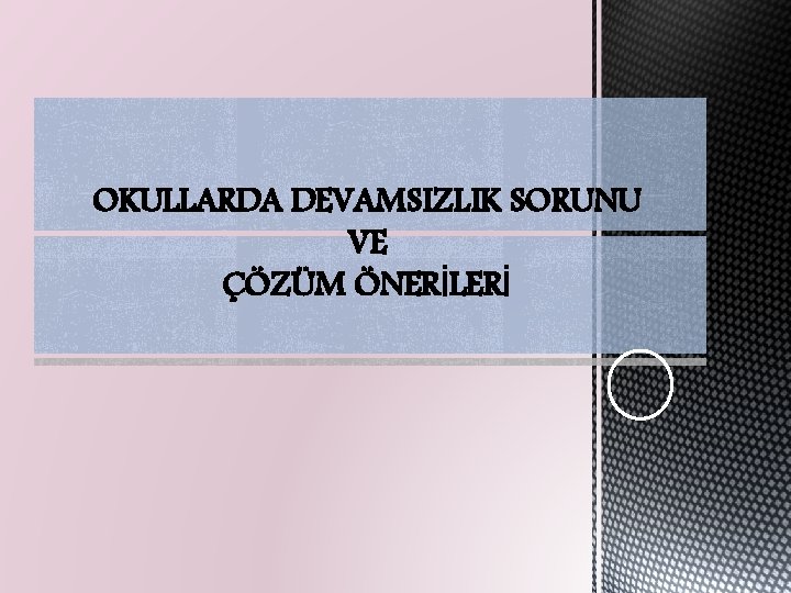 OKULLARDA DEVAMSIZLIK SORUNU VE ÇÖZÜM ÖNERİLERİ 