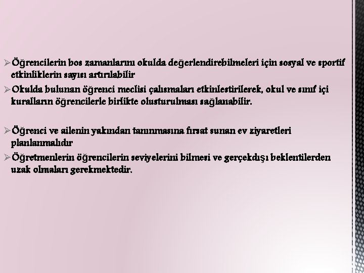 ØÖğrencilerin bos zamanlarını okulda değerlendirebilmeleri için sosyal ve sportif etkinliklerin sayısı artırılabilir ØOkulda bulunan