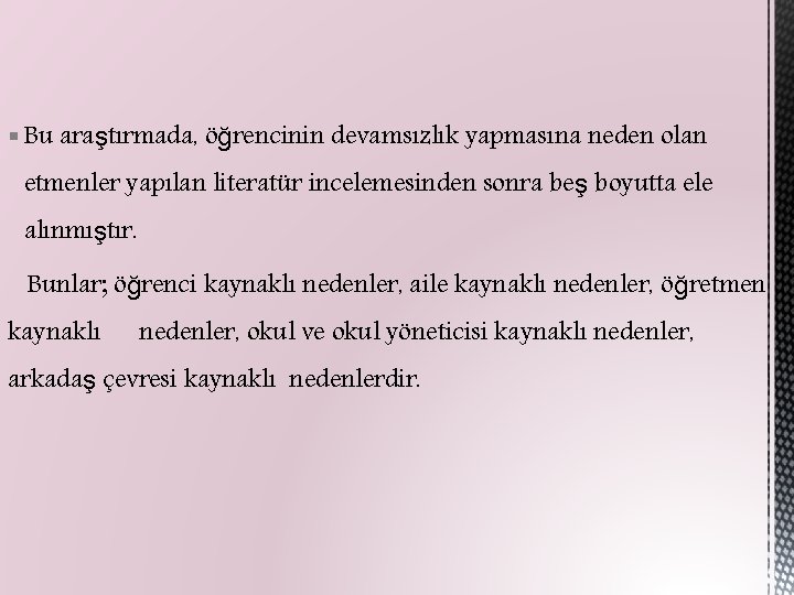 § Bu araştırmada, öğrencinin devamsızlık yapmasına neden olan etmenler yapılan literatür incelemesinden sonra beş