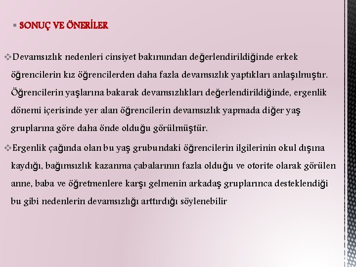 § SONUÇ VE ÖNERİLER v. Devamsızlık nedenleri cinsiyet bakımından değerlendirildiğinde erkek öğrencilerin kız öğrencilerden