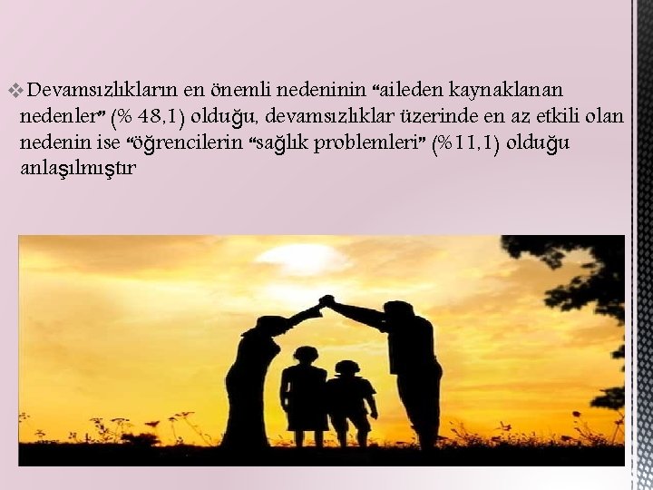 v. Devamsızlıkların en önemli nedeninin “aileden kaynaklanan nedenler” (% 48, 1) olduğu, devamsızlıklar üzerinde