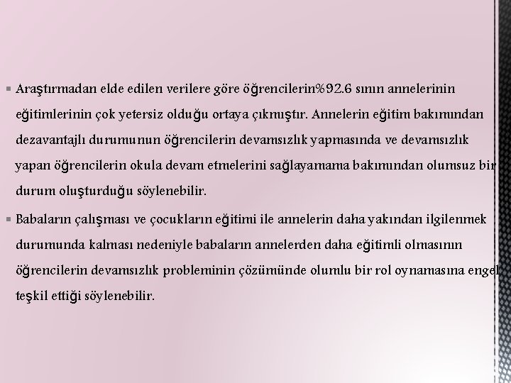 § Araştırmadan elde edilen verilere göre öğrencilerin%92. 6 sının annelerinin eğitimlerinin çok yetersiz olduğu