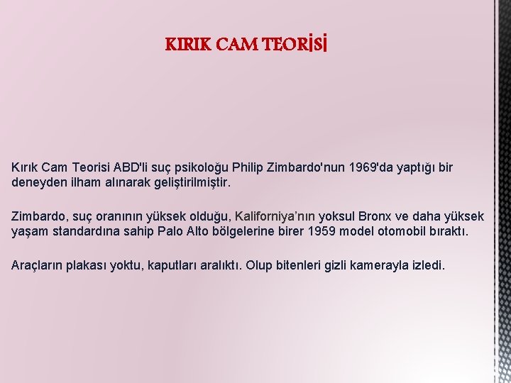 KIRIK CAM TEORİSİ Kırık Cam Teorisi ABD'li suç psikoloğu Philip Zimbardo'nun 1969'da yaptığı bir