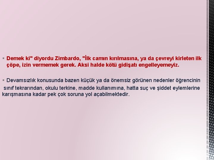 § Demek ki" diyordu Zimbardo, "İlk camın kırılmasına, ya da çevreyi kirleten ilk çöpe,