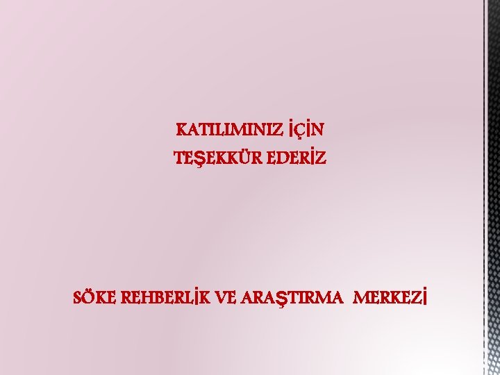 KATILIMINIZ İÇİN TEŞEKKÜR EDERİZ SÖKE REHBERLİK VE ARAŞTIRMA MERKEZİ 