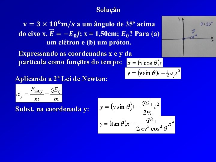 Solução Expressando as coordenadas x e y da partícula como funções do tempo: Aplicando