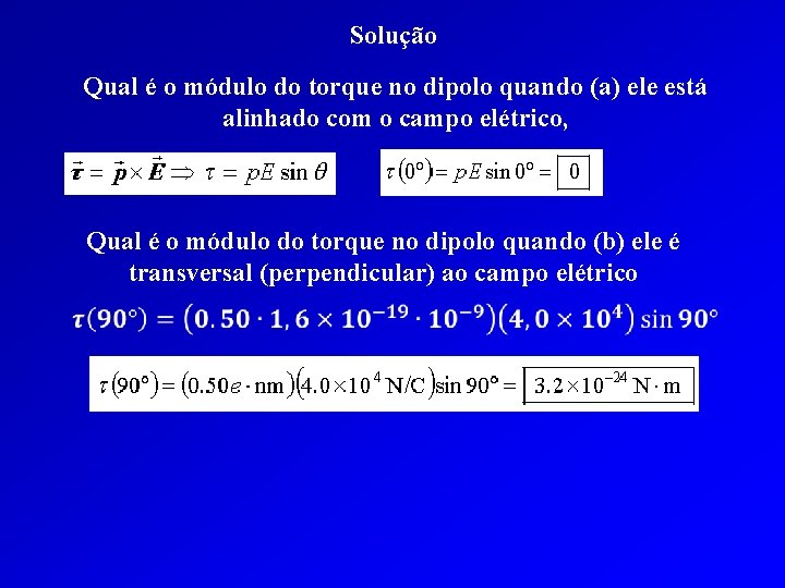 Solução Qual é o módulo do torque no dipolo quando (a) ele está alinhado