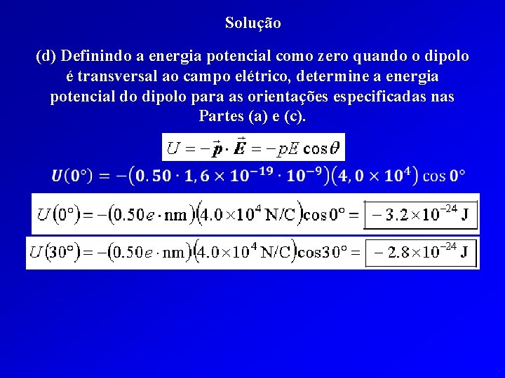 Solução (d) Definindo a energia potencial como zero quando o dipolo é transversal ao