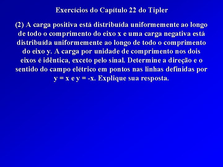 Exercícios do Capítulo 22 do Tipler (2) A carga positiva está distribuída uniformemente ao