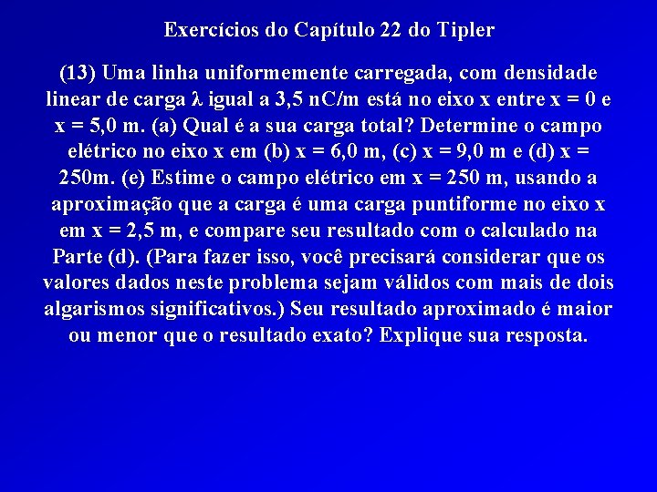 Exercícios do Capítulo 22 do Tipler (13) Uma linha uniformemente carregada, com densidade linear