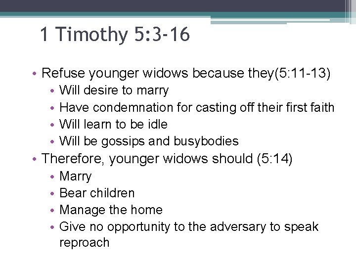 1 Timothy 5: 3 -16 • Refuse younger widows because they(5: 11 -13) •