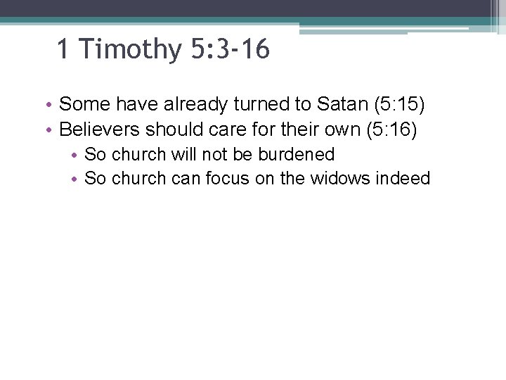 1 Timothy 5: 3 -16 • Some have already turned to Satan (5: 15)