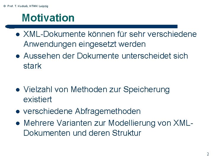 © Prof. T. Kudraß, HTWK Leipzig Motivation l l l 2 XML Dokumente können