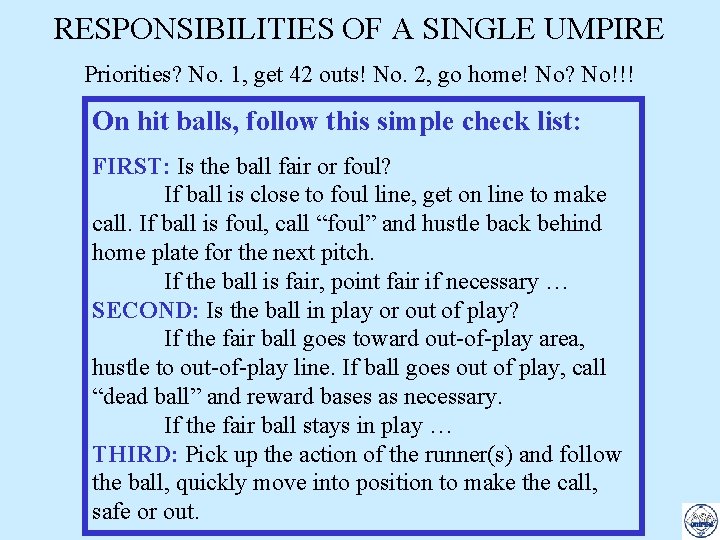 RESPONSIBILITIES OF A SINGLE UMPIRE Priorities? No. 1, get 42 outs! No. 2, go