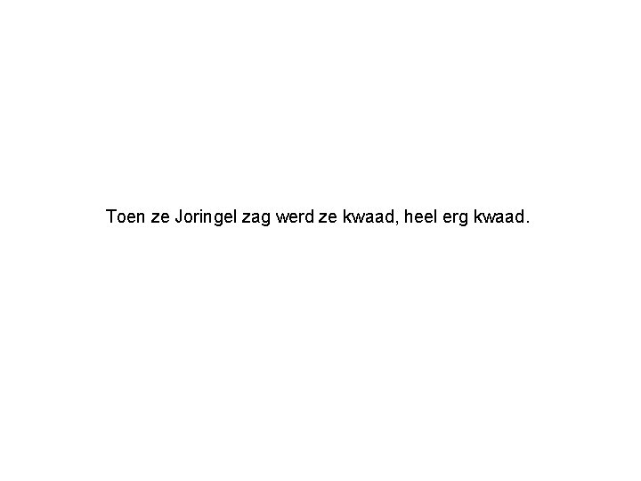 Toen ze Joringel zag werd ze kwaad, heel erg kwaad. 