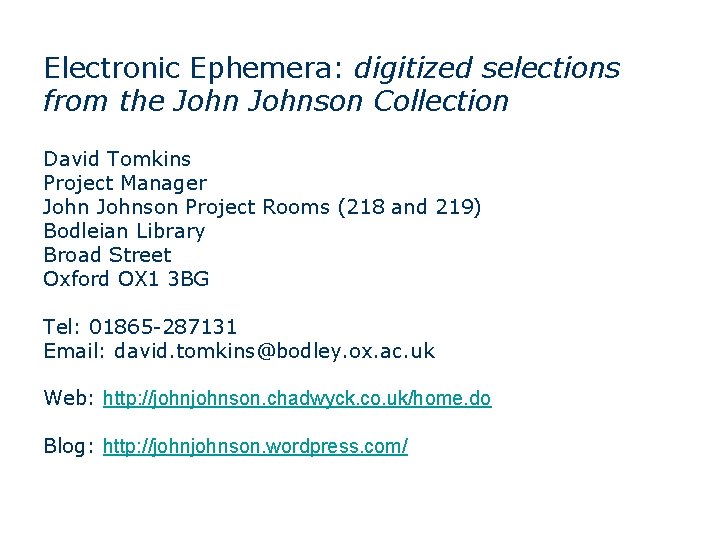 Electronic Ephemera: digitized selections from the Johnson Collection David Tomkins Project Manager Johnson Project