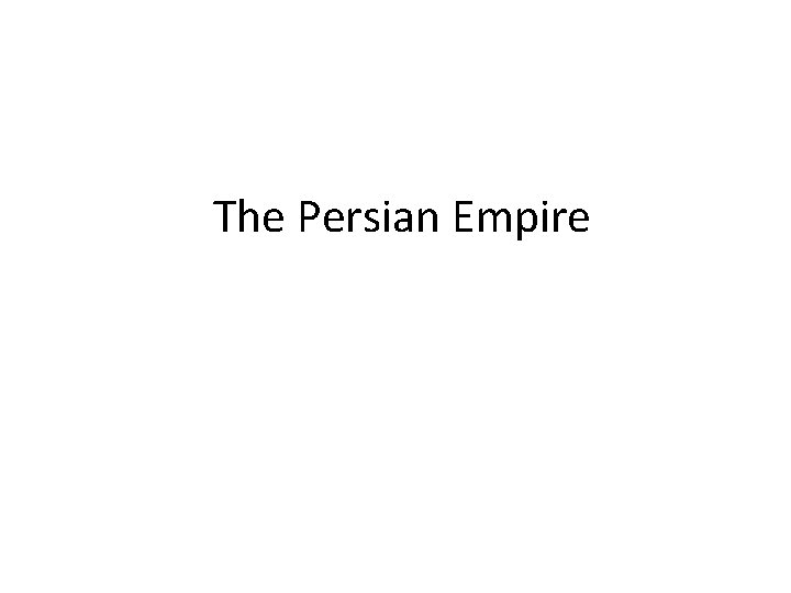 The Persian Empire 