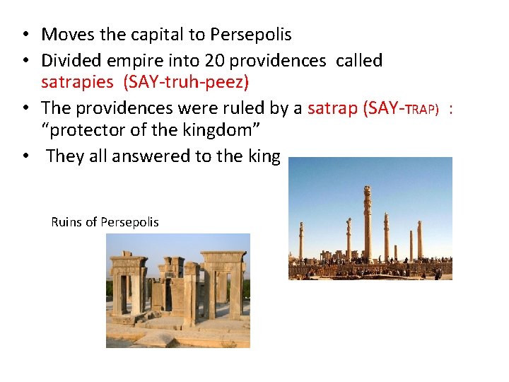  • Moves the capital to Persepolis • Divided empire into 20 providences called