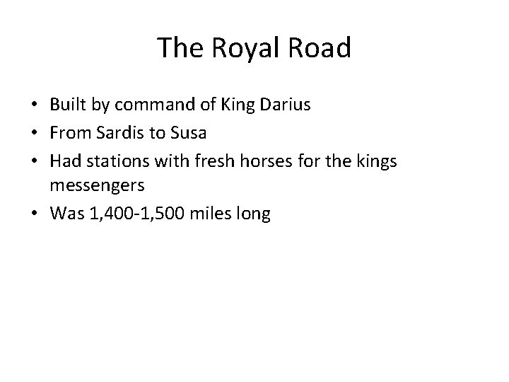The Royal Road • Built by command of King Darius • From Sardis to