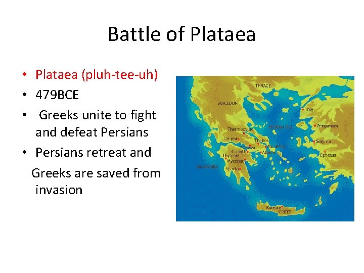 Battle of Plataea • Plataea (pluh-tee-uh) • 479 BCE • Greeks unite to fight