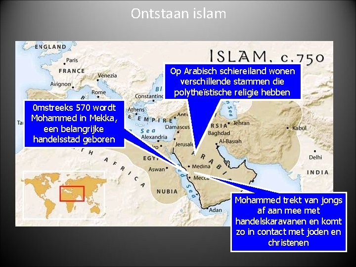 Ontstaan islam Op Arabisch schiereiland wonen verschillende stammen die polytheïstische religie hebben 0 mstreeks