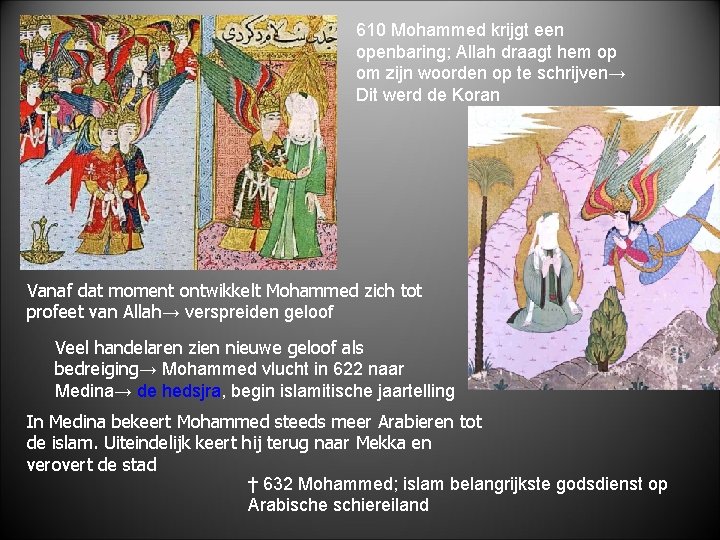 610 Mohammed krijgt een openbaring; Allah draagt hem op om zijn woorden op te