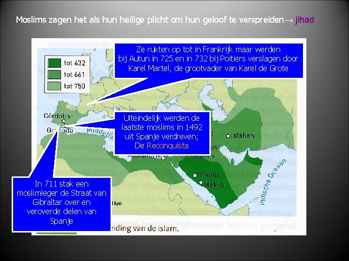 Moslims zagen het als hun heilige plicht om hun geloof te verspreiden→ jihad Ze