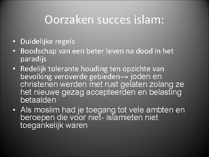 Oorzaken succes islam: • Duidelijke regels • Boodschap van een beter leven na dood