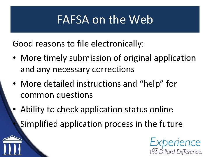 FAFSA on the Web Good reasons to file electronically: • More timely submission of