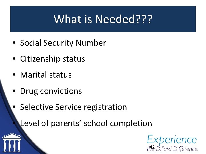 What is Needed? ? ? • Social Security Number • Citizenship status • Marital