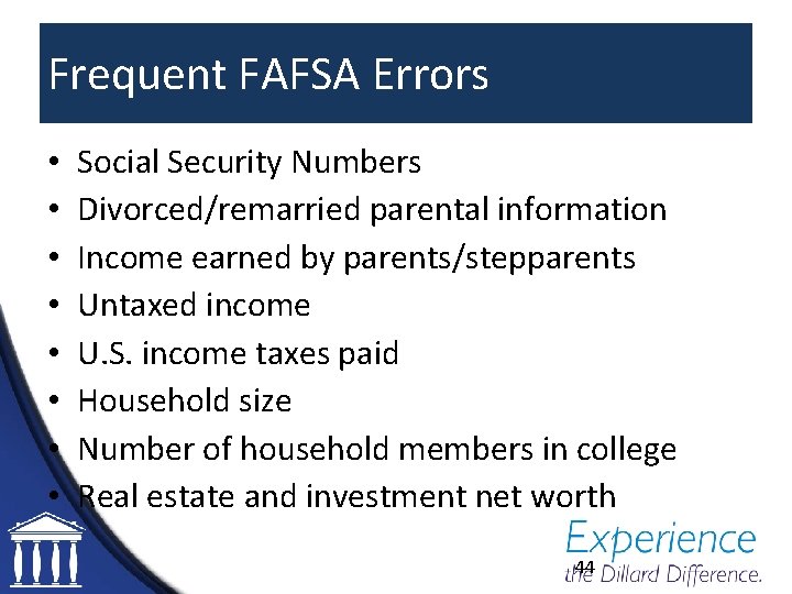 Frequent FAFSA Errors • • Social Security Numbers Divorced/remarried parental information Income earned by