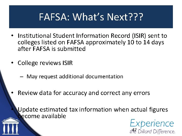 FAFSA: What’s Next? ? ? • Institutional Student Information Record (ISIR) sent to colleges
