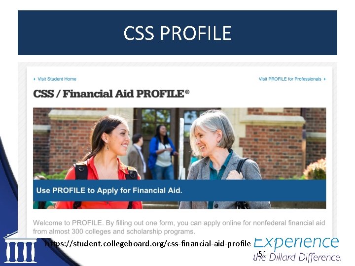 CSS PROFILE https: //student. collegeboard. org/css-financial-aid-profile 50 