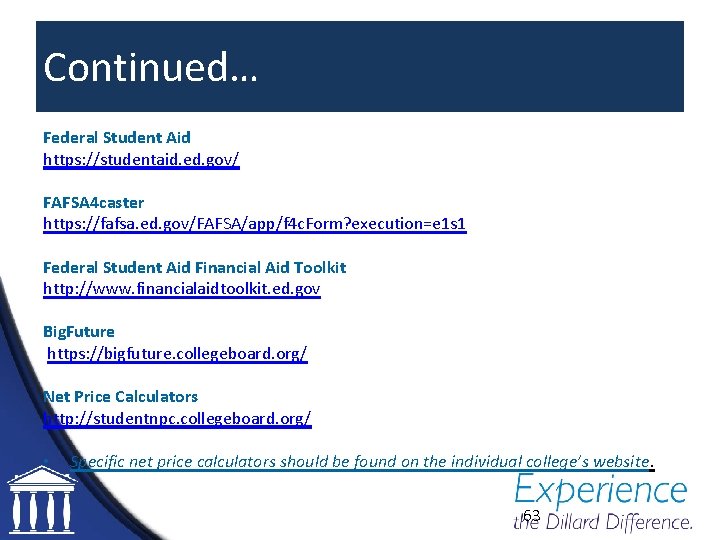 Continued… Federal Student Aid https: //studentaid. ed. gov/ FAFSA 4 caster https: //fafsa. ed.