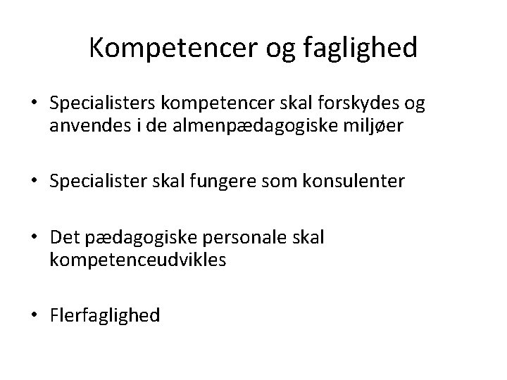 Kompetencer og faglighed • Specialisters kompetencer skal forskydes og anvendes i de almenpædagogiske miljøer