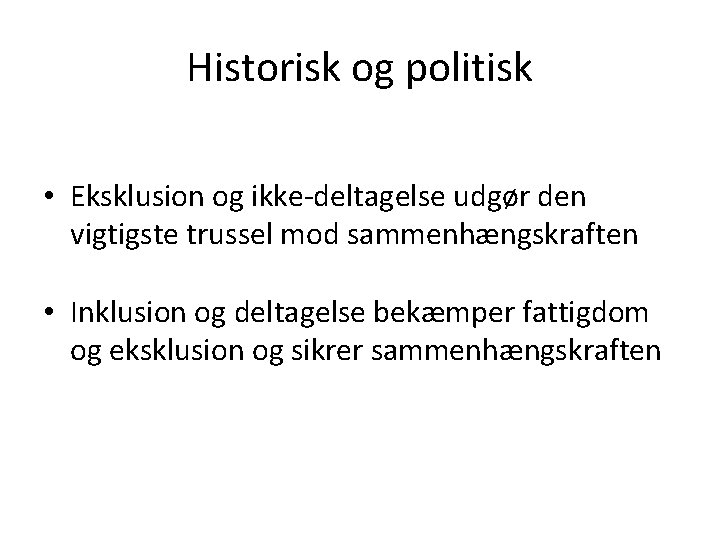 Historisk og politisk • Eksklusion og ikke-deltagelse udgør den vigtigste trussel mod sammenhængskraften •