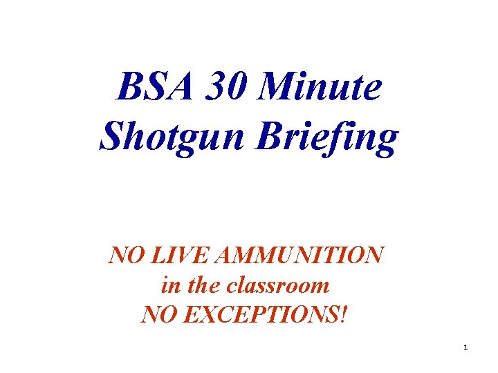 BSA 30 Minute Shotgun Briefing NO LIVE AMMUNITION in the classroom NO EXCEPTIONS! 1