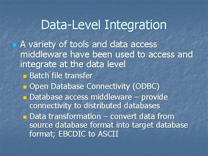 Data-Level Integration n A variety of tools and data access middleware have been used