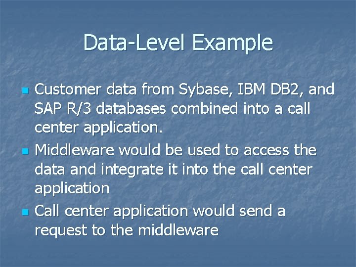 Data-Level Example n n n Customer data from Sybase, IBM DB 2, and SAP