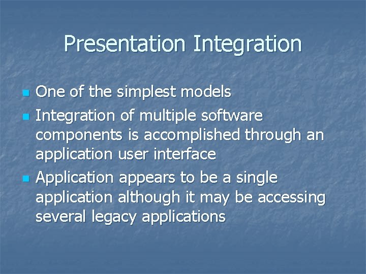 Presentation Integration n One of the simplest models Integration of multiple software components is