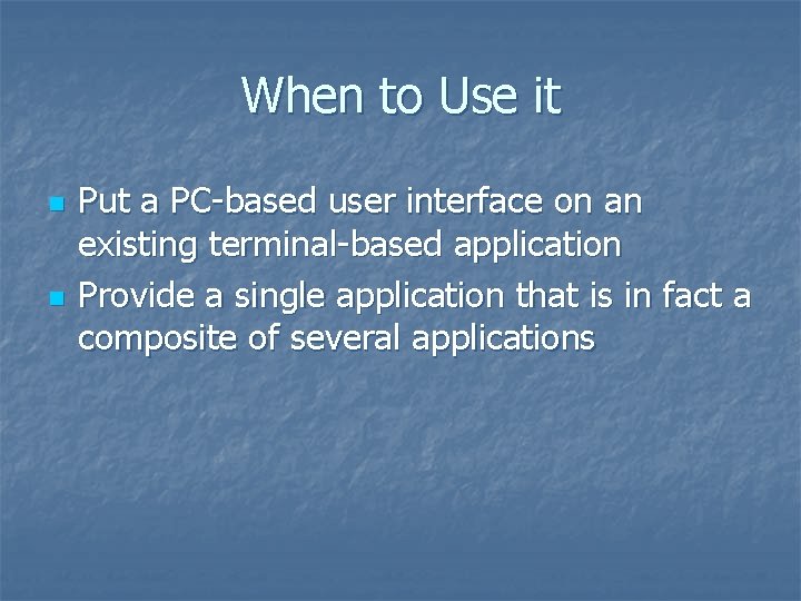 When to Use it n n Put a PC-based user interface on an existing