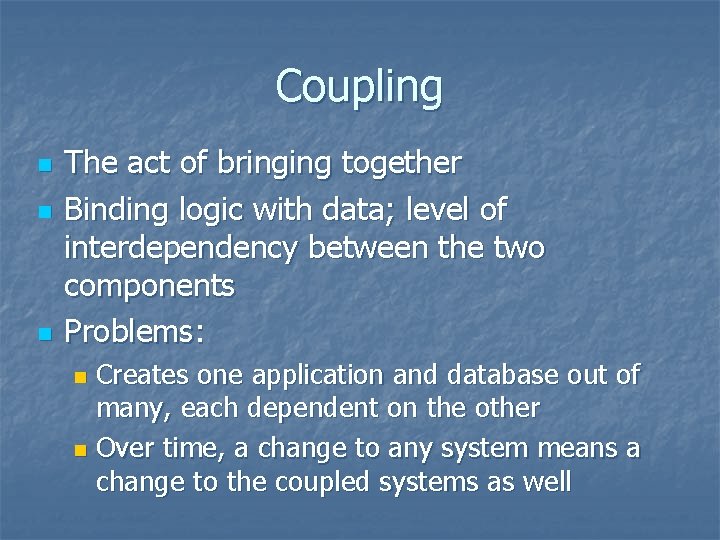 Coupling n n n The act of bringing together Binding logic with data; level