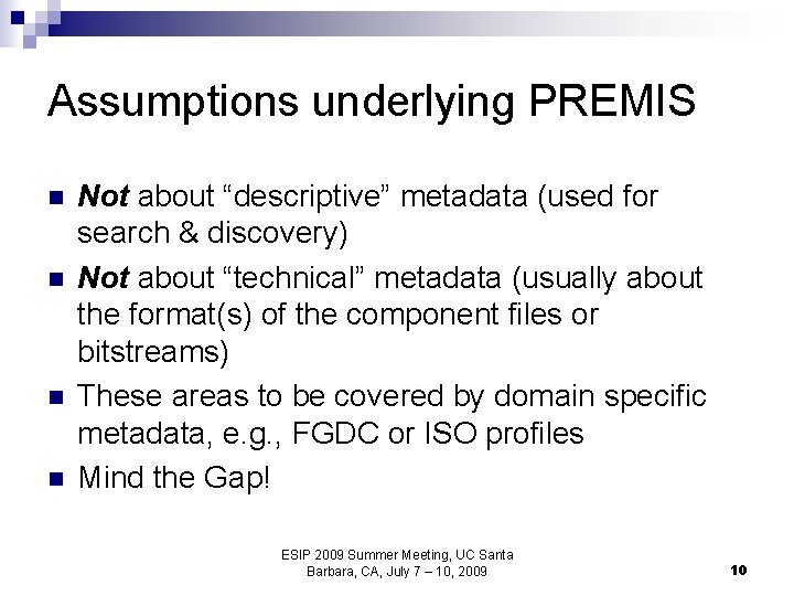 Assumptions underlying PREMIS n n Not about “descriptive” metadata (used for search & discovery)