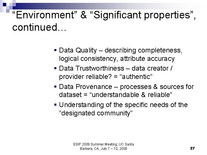 “Environment” & “Significant properties”, continued… § Data Quality – describing completeness, logical consistency, attribute