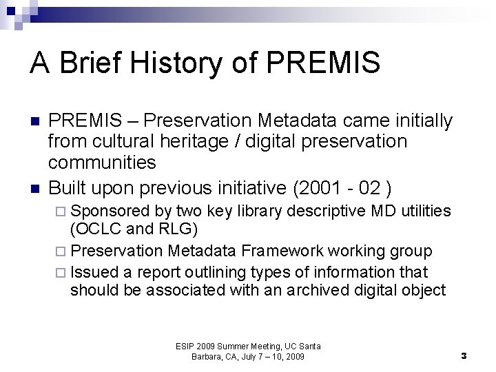 A Brief History of PREMIS n n PREMIS – Preservation Metadata came initially from