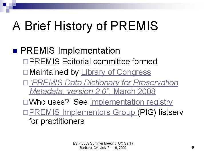 A Brief History of PREMIS n PREMIS Implementation ¨ PREMIS Editorial committee formed ¨