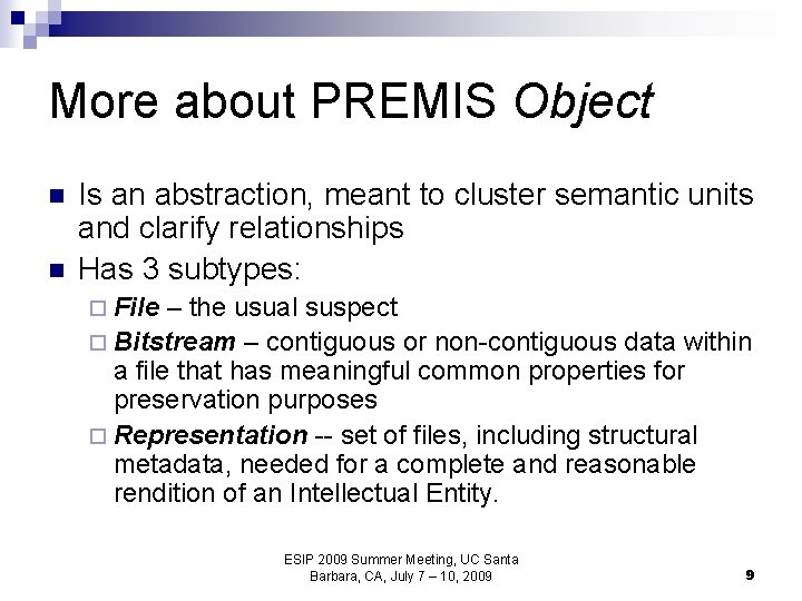 More about PREMIS Object n n Is an abstraction, meant to cluster semantic units