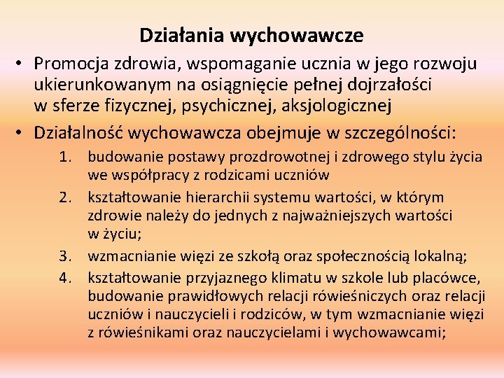 Działania wychowawcze • Promocja zdrowia, wspomaganie ucznia w jego rozwoju ukierunkowanym na osiągnięcie pełnej