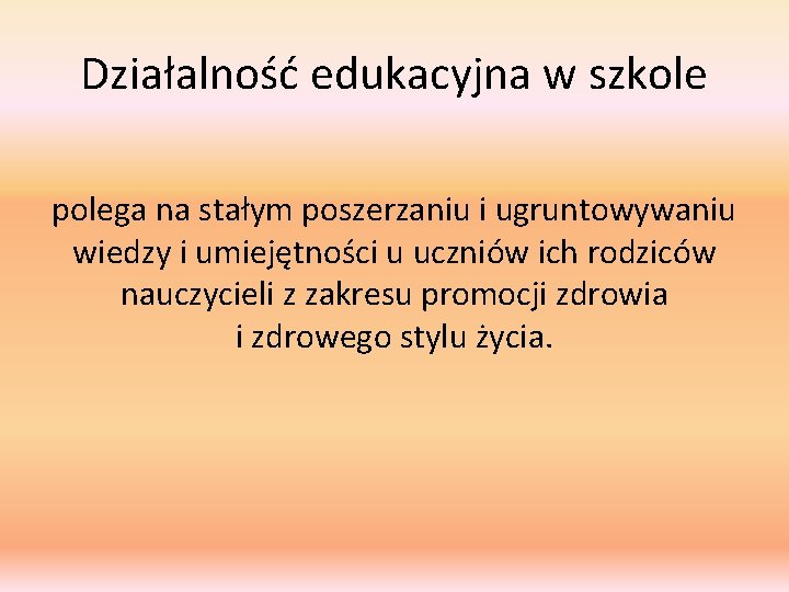 Działalność edukacyjna w szkole polega na stałym poszerzaniu i ugruntowywaniu wiedzy i umiejętności u