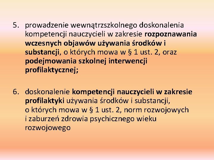 5. prowadzenie wewnątrzszkolnego doskonalenia kompetencji nauczycieli w zakresie rozpoznawania wczesnych objawów używania środków i